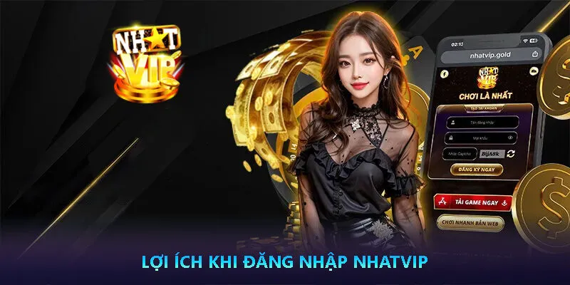 Hướng dẫn đăng nhập Nhatvip thành công với 2 phút 3 Lợi ích khi đăng nhập nhatvip